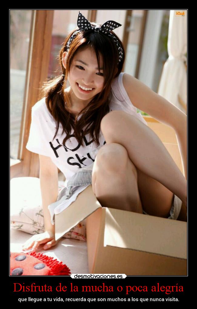 Disfruta de la mucha o poca alegría - 