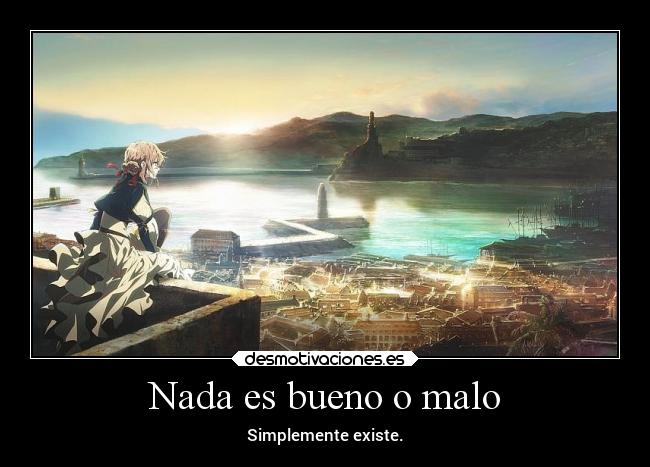 carteles alma anime filosofia frases vida bueno malo simplemente existe desmotivaciones