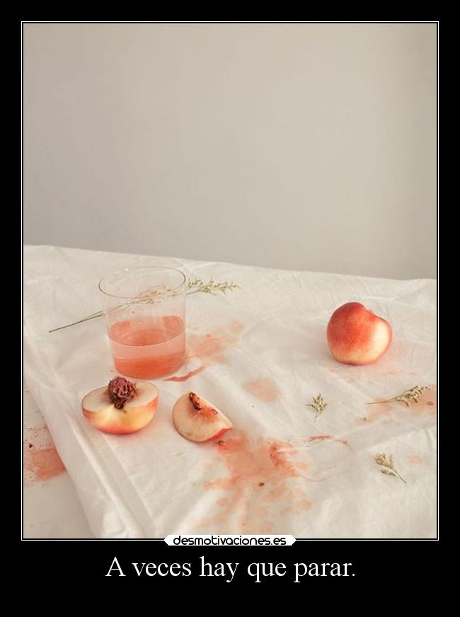 A veces hay que parar. -