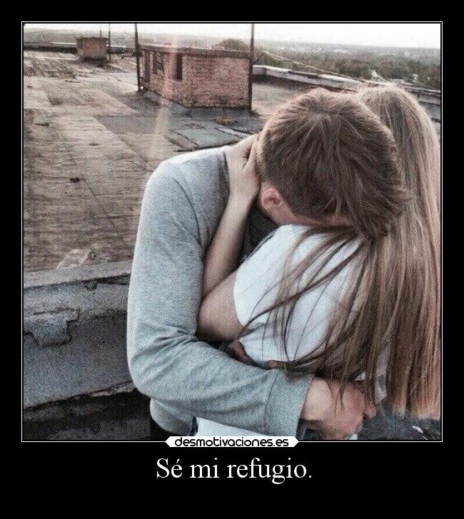 Sé mi refugio. - 