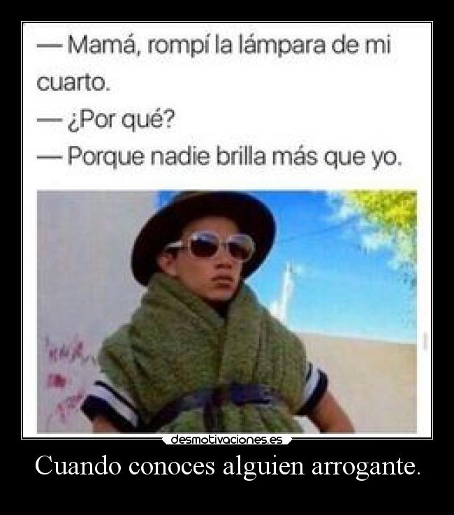 Cuando conoces alguien arrogante. - 