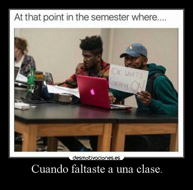 Cuando faltaste a una clase. -