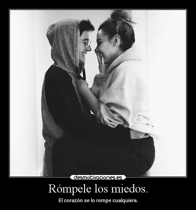 Rómpele los miedos. - 
