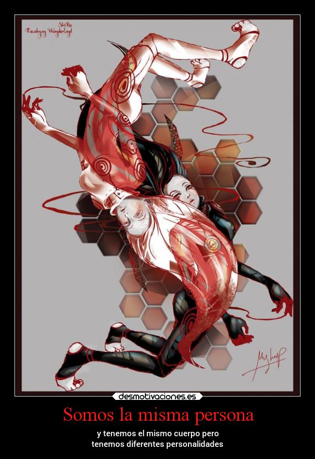 Somos la misma persona - y tenemos el mismo cuerpo pero
tenemos diferentes personalidades