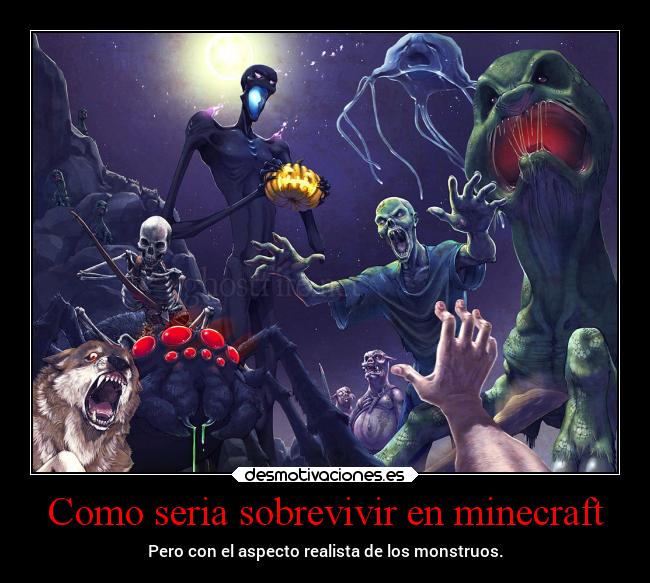 Como seria sobrevivir en minecraft - Pero con el aspecto realista de los monstruos.