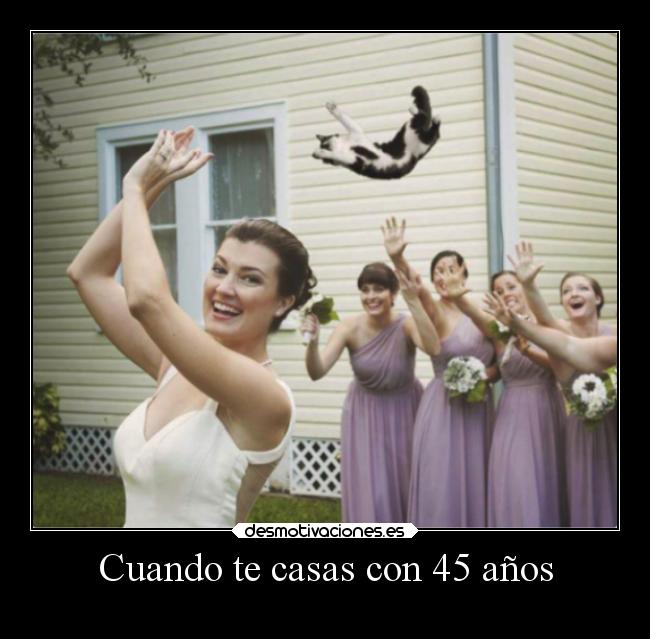 Cuando te casas con 45 años - 