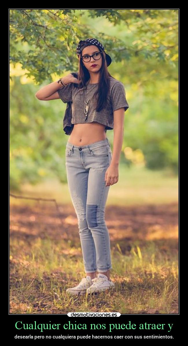 Cualquier chica nos puede atraer y -