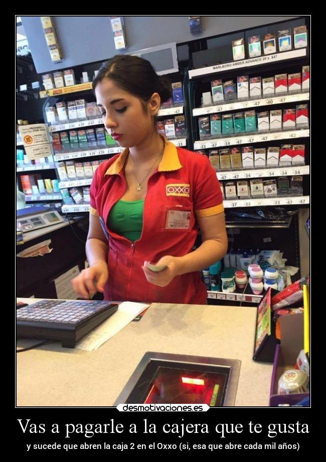 Vas a pagarle a la cajera que te gusta - y sucede que abren la caja 2 en el Oxxo (si, esa que abre cada mil años)