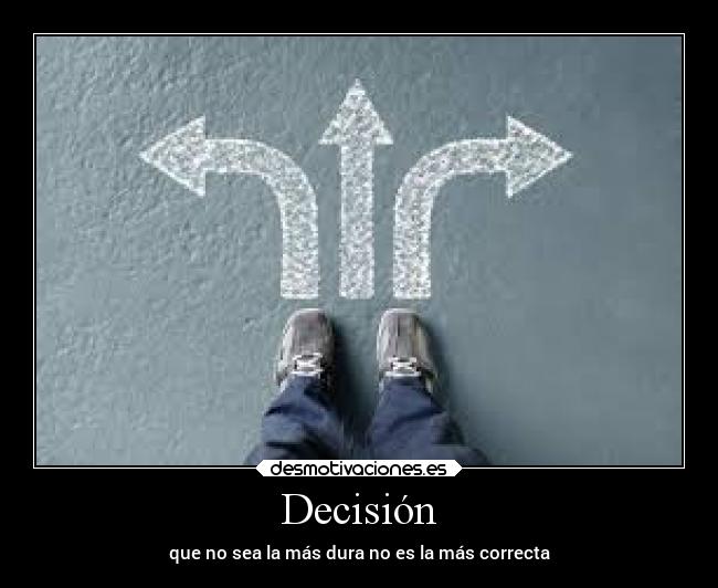 Decisión - que no sea la más dura no es la más correcta