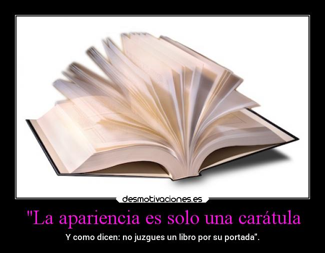 La apariencia es solo una carátula - 