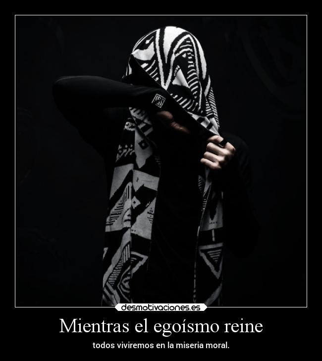 Mientras el egoísmo reine - 