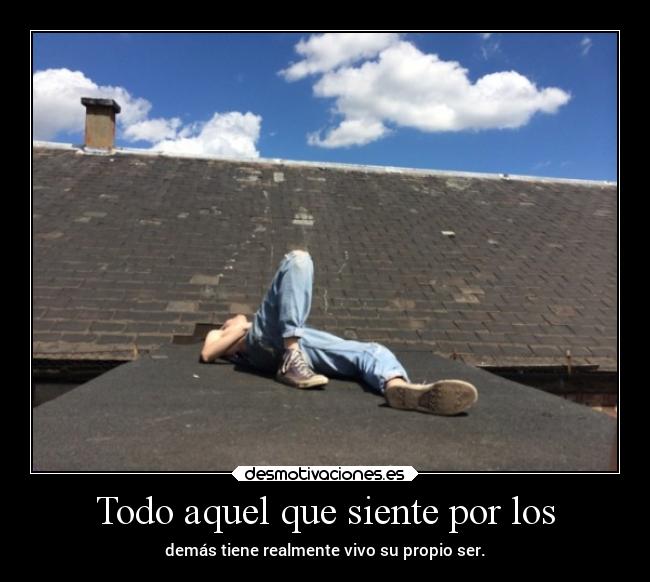 Todo aquel que siente por los -