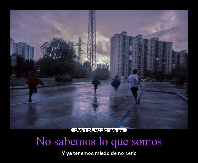 No sabemos lo que somos -