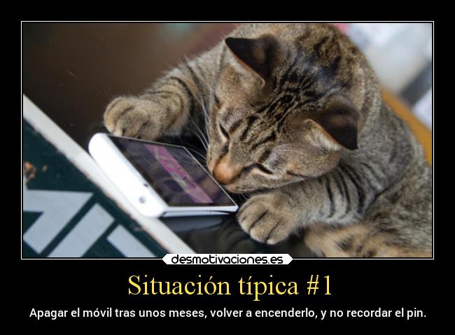 Situación típica #1 - Apagar el móvil tras unos meses, volver a encenderlo, y no recordar el pin.