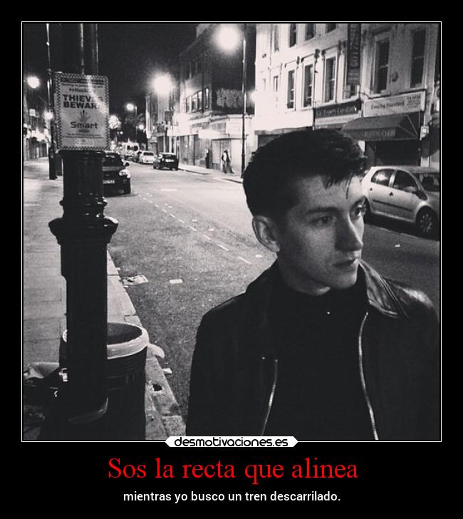 Sos la recta que alinea - mientras yo busco un tren descarrilado.