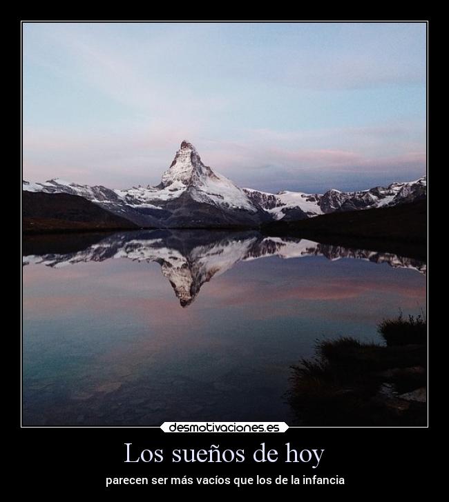 Los sueños de hoy - parecen ser más vacíos que los de la infancia