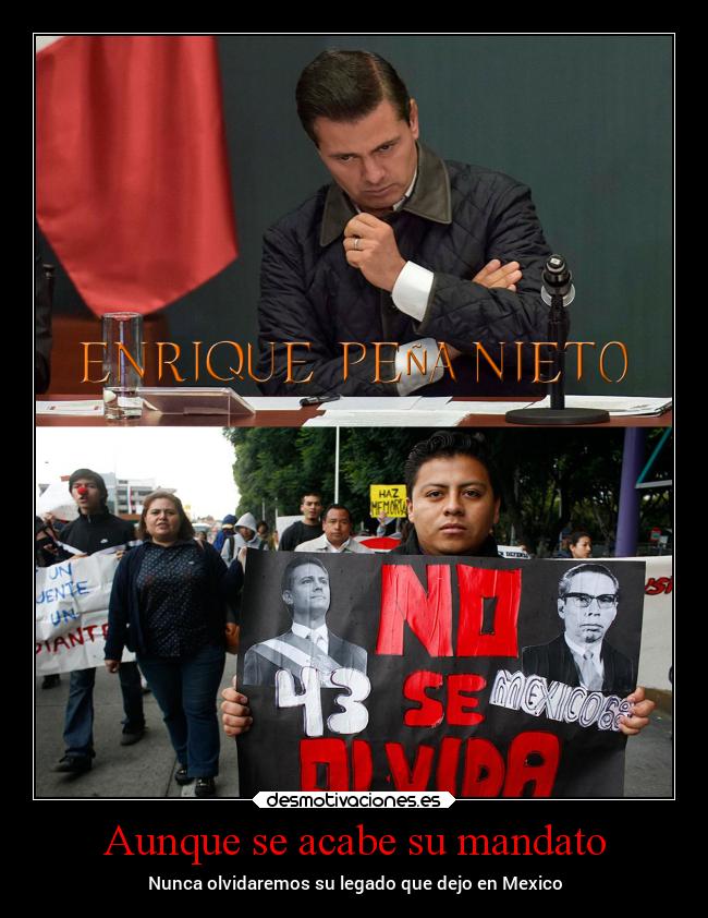 Aunque se acabe su mandato - Nunca olvidaremos su legado que dejo en Mexico