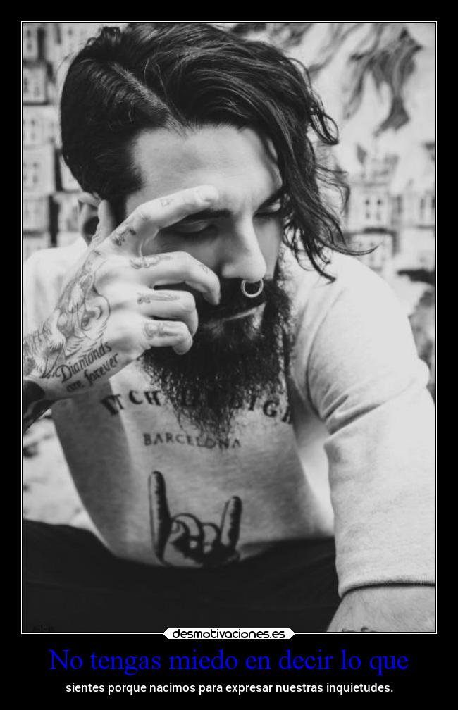 No tengas miedo en decir lo que -