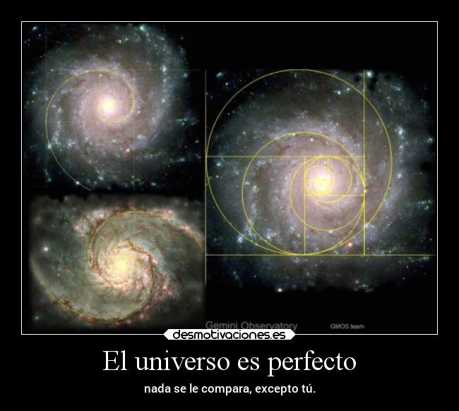 El universo es perfecto - nada se le compara, excepto tú.
