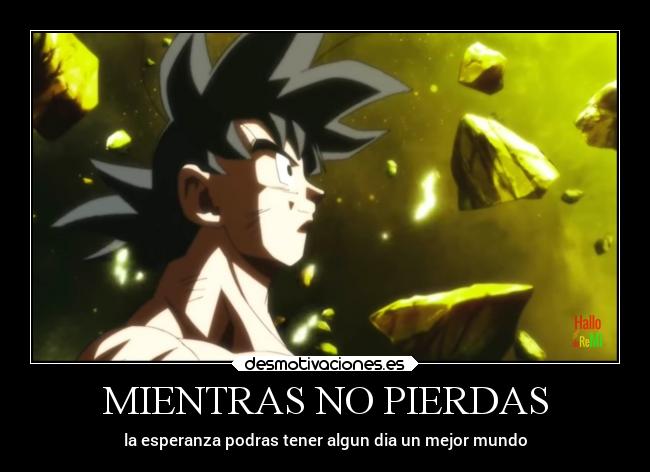 MIENTRAS NO PIERDAS - la esperanza podras tener algun dia un mejor mundo