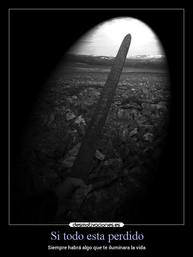 Si todo esta perdido - Siempre habrá algo que te iluminara la vida