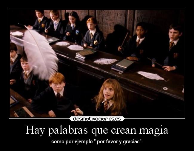 Hay palabras que crean magia - como por ejemplo  por favor y gracias.