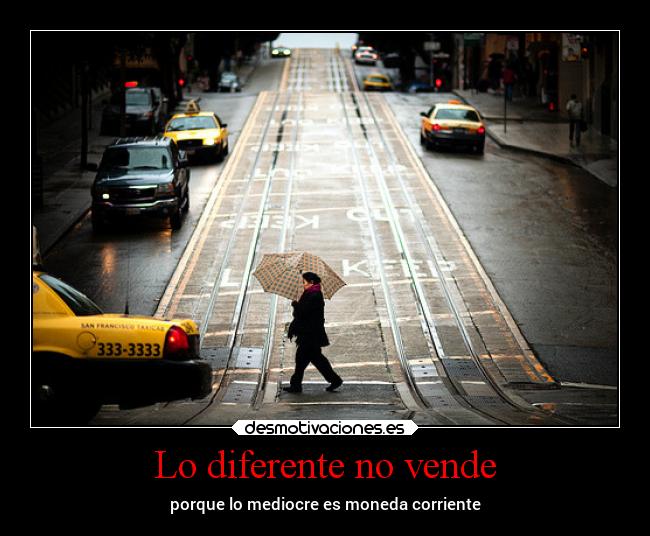 Lo diferente no vende - porque lo mediocre es moneda corriente