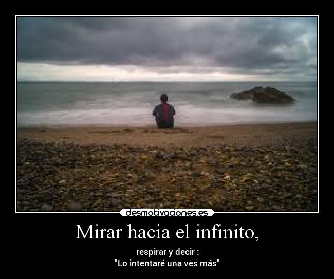 Mirar hacia el infinito, -