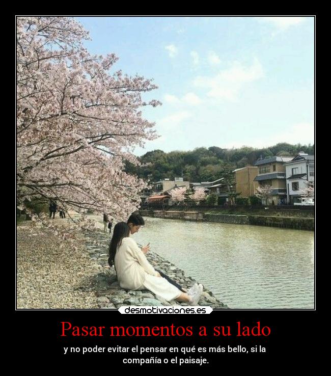 Pasar momentos a su lado -