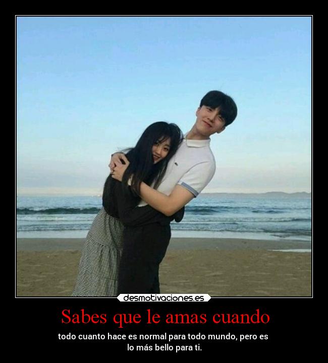 Sabes que le amas cuando -