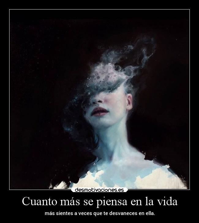 Cuanto más se piensa en la vida -