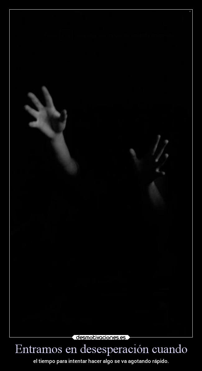 Entramos en desesperación cuando - 