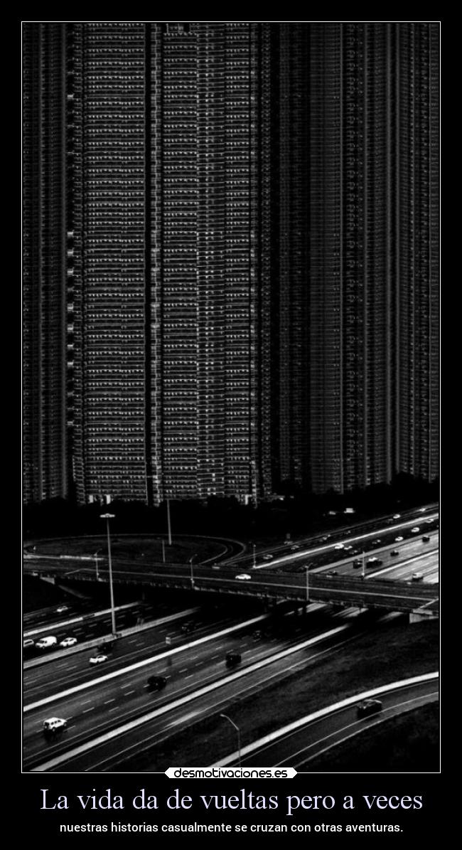 La vida da de vueltas pero a veces - 