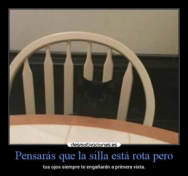 Pensarás que la silla está rota pero -