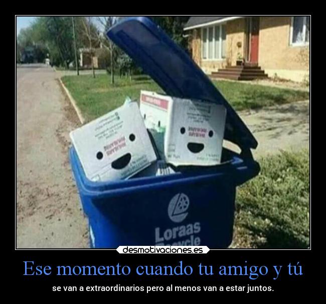 Ese momento cuando tu amigo y tú -