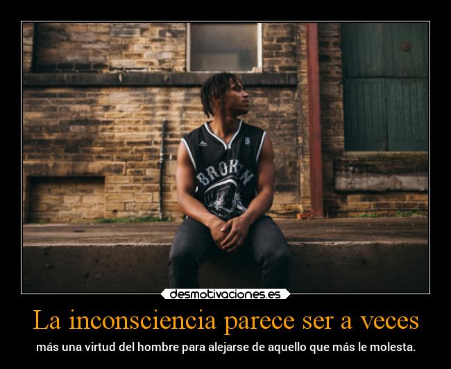 La inconsciencia parece ser a veces -