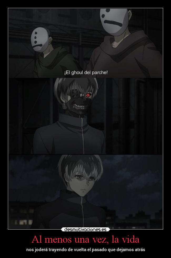 carteles vida pasado vida tokyo ghoul kaneki desmotivaciones