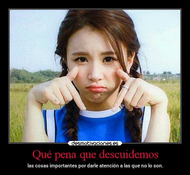 Qué pena que descuidemos -