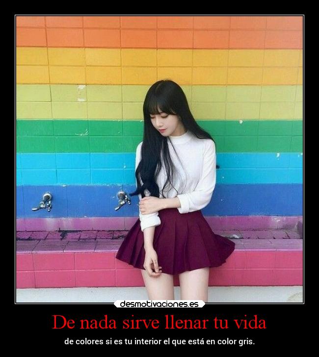 De nada sirve llenar tu vida -