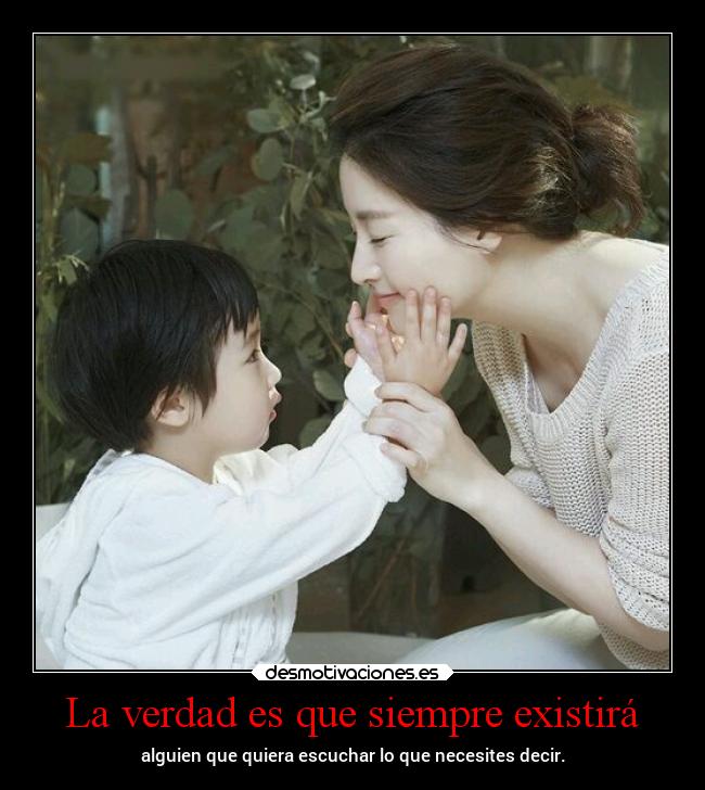 La verdad es que siempre existirá -