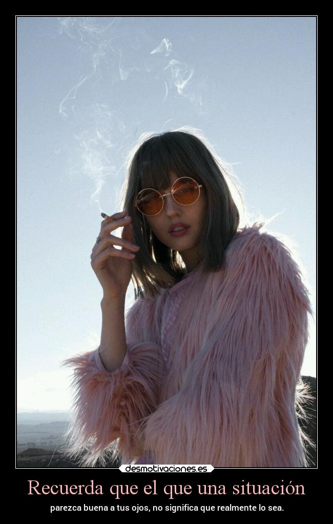 Recuerda que el que una situación -