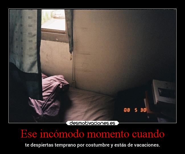 Ese incómodo momento cuando - te despiertas temprano por costumbre y estás de vacaciones.