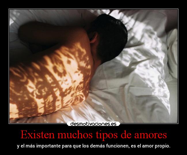 Existen muchos tipos de amores - y el más importante para que los demás funcionen, es el amor propio.