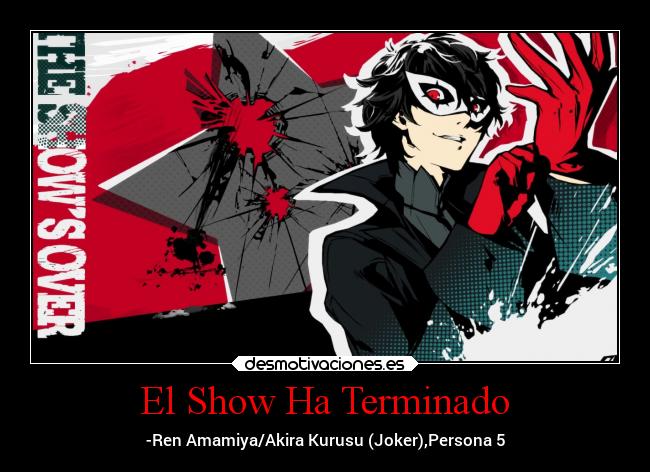 El Show Ha Terminado - -Ren Amamiya/Akira Kurusu (Joker),Persona 5