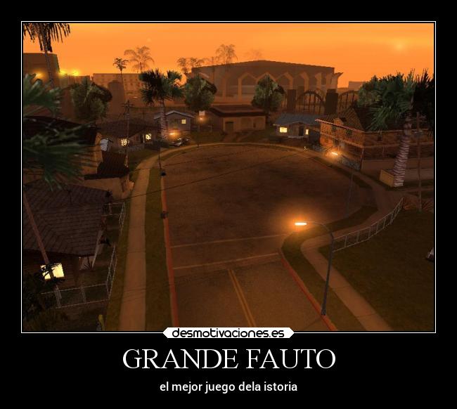 GRANDE FAUTO - el mejor juego dela istoria