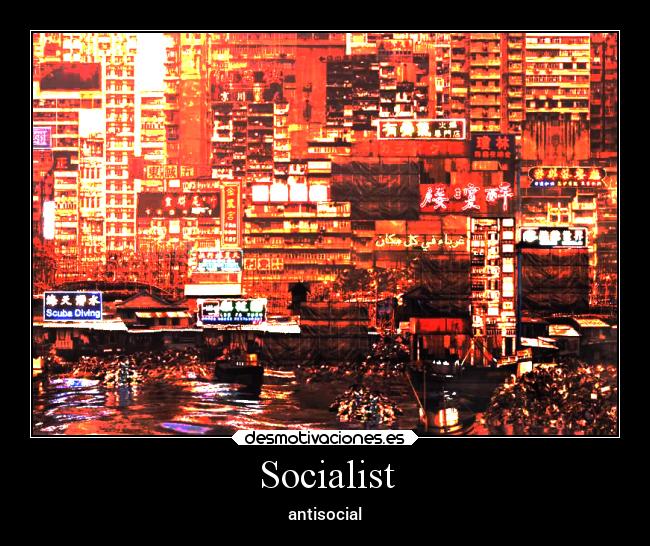 Socialist - antisocial