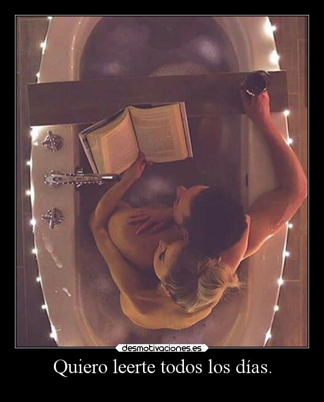 Quiero leerte todos los días. -