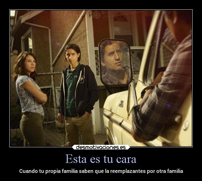 Esta es tu cara - Cuando tu propia familia saben que la reemplazantes por otra familia