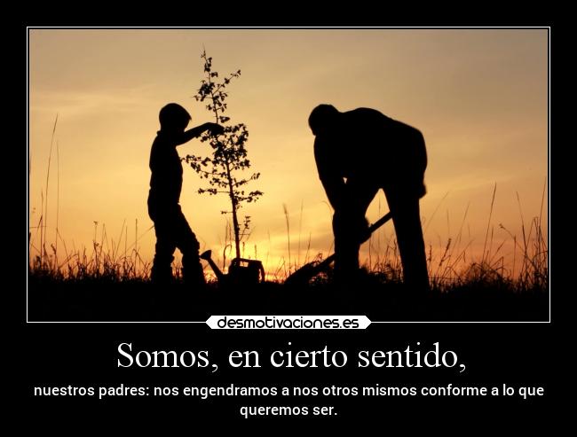 Somos, en cierto sentido, - 