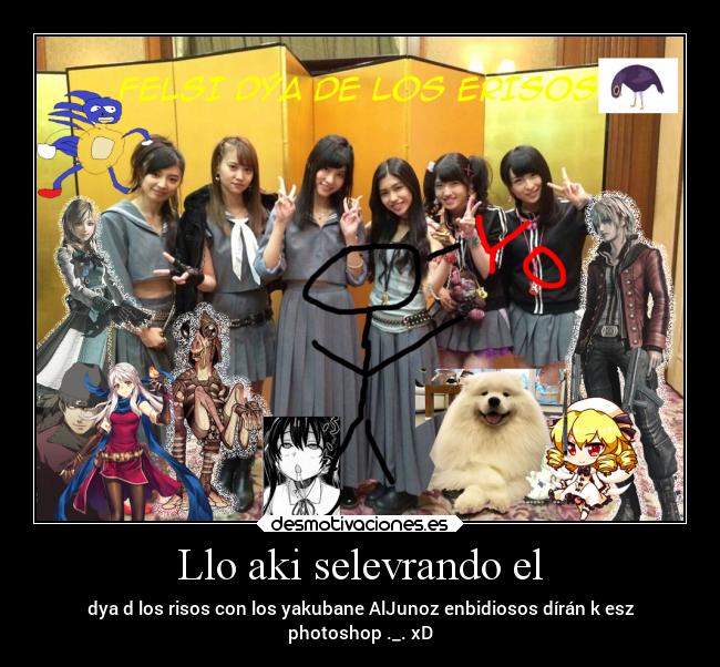Llo aki selevrando el - dya d los risos con los yakubane AlJunoz enbidiosos dírán k esz
photoshop ._. xD